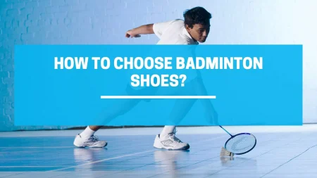 How To Choose Badminton Shoes? Ultimate Buying Guide