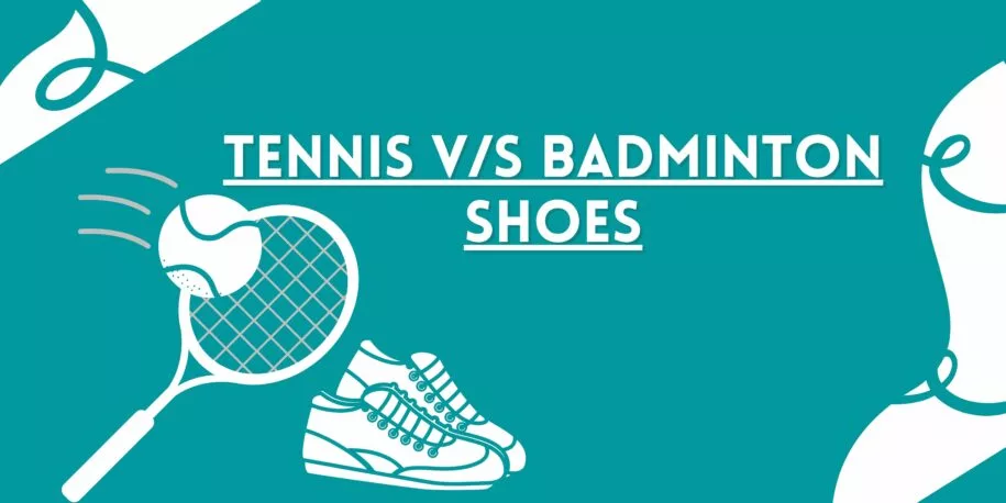Tennis VS Badminton Shoes: Which Is Right For Your Game?