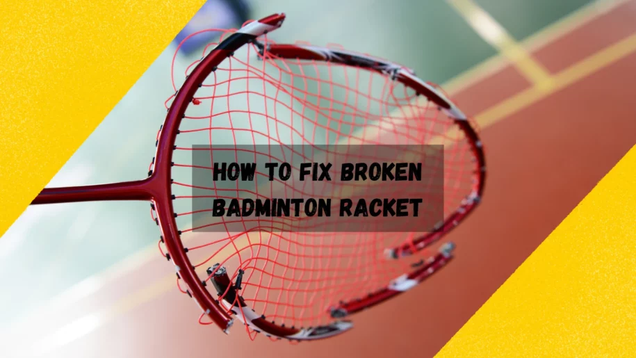 How To Fix Broken Badminton Racket! 3 Way Step Guide For 2023