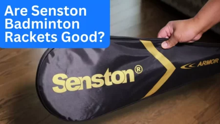 Are Senston Badminton Rackets Good? Buyers Guide 2023