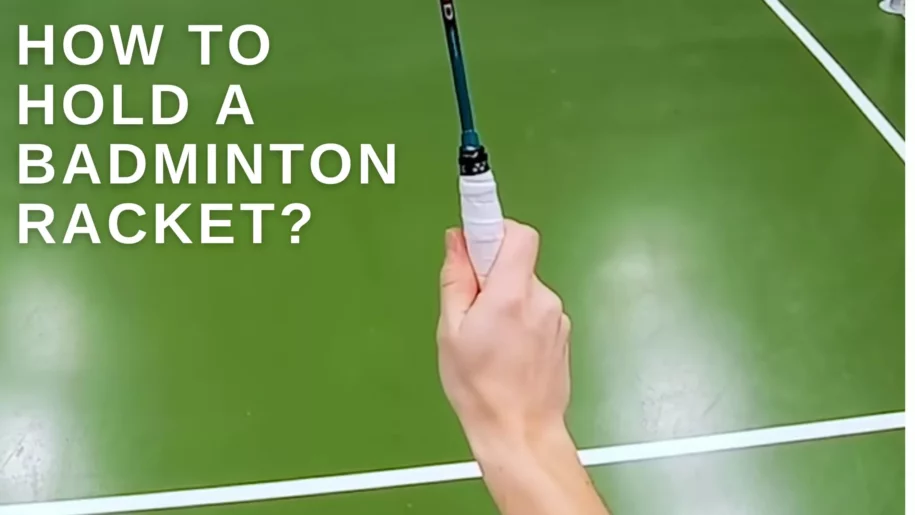 Expert Tips On How To Hold A Badminton Racket?