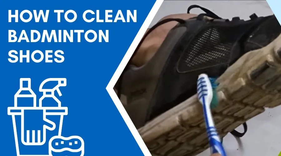 How To Clean Badminton Shoes – Steps Guide 2023
