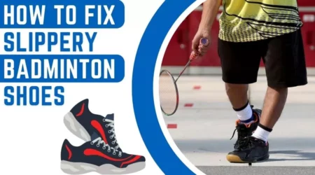 How To Fix Slippery Badminton Shoes – Fixing Problem 2023