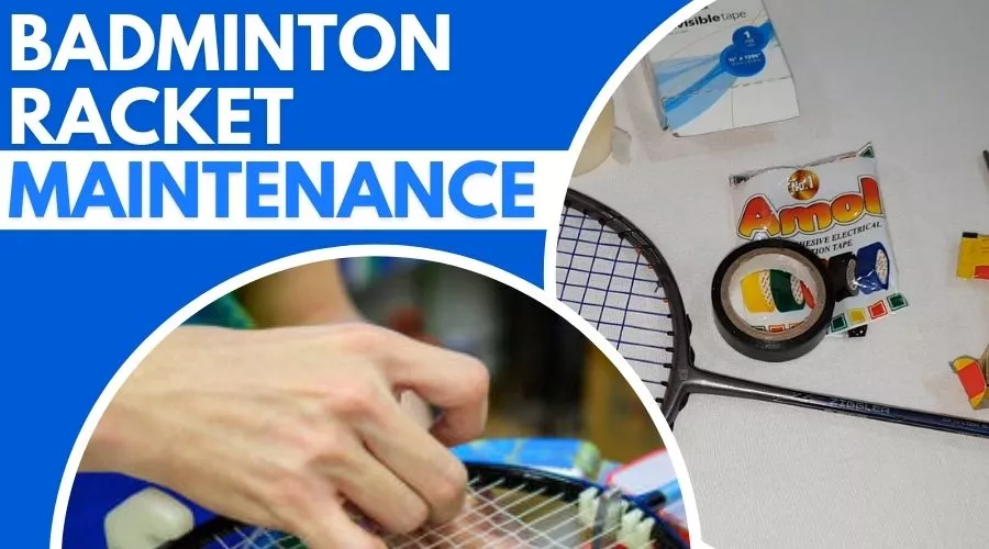 Badminton Racket Maintenance – A Guide For Players 2023