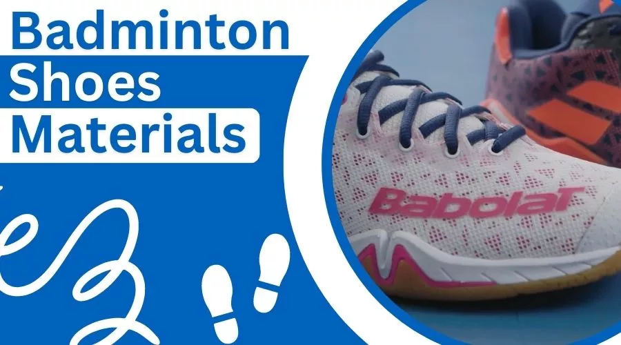 Badminton Shoes Materials For Optimal Performance 2023